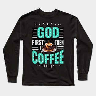 God first then coffee Long Sleeve T-Shirt